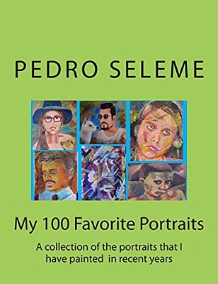 My 100 Favorite Portraits: A Collection Of The Portraits That I Have Painted In Recent Years-..