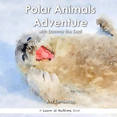 Polar Animals Adventure: With Sammy The Seal-..