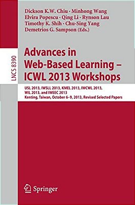 Advances In Web-Based Learning - Icwl 2013 Workshops: Usl 2013, Iwsll 2013, Kmel 2013, Iwcwl 2013, Wil 2013, And Iweec 2013, Kenting, Taiwan, October-..