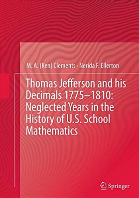 Thomas Jefferson And His Decimals 1775-1810: Neglected Years In The History Of U. S. School Mathematics-..