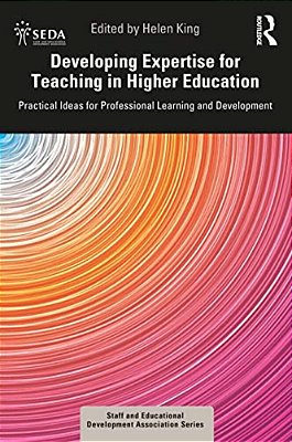 Developing Expertise For Teaching In Higher Education: Practical Ideas For Professional Learning And Development-..