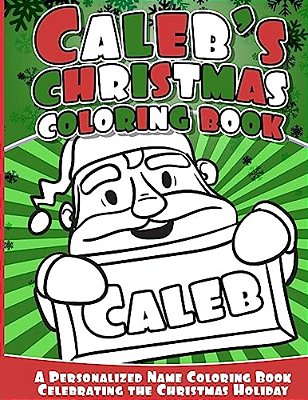 Caleb's Christmas Coloring Book: A Personalized Name Coloring Book Celebrating The Christmas Holiday-..