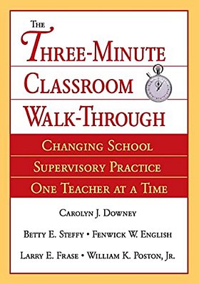 Three-Minute Classroom Walk-Through: Changing School Supervisory Practice One Teacher At A Time-..