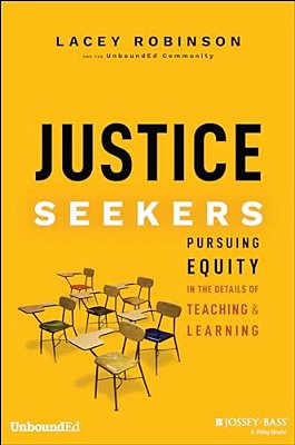 Justice Seekers: Pursuing Equity In The Details Of Teaching And Learning-..