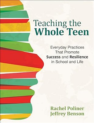 Teaching The Whole Teen: Everyday Practices That Promote Success And Resilience In School And Life-..