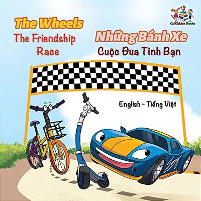 The Wheels The Friendship Race (English Vietnamese Book For Kids): Bilingual Vietnamese Children's Book-..