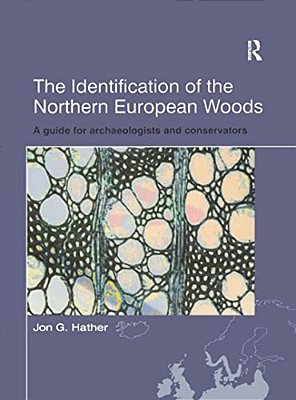 The Identification Of Northern European Woods: A Guide For Archaeologists And Conservators-..