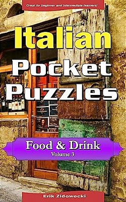 Italian Pocket Puzzles - Food & Drink - Volume 3: A Collection Of Puzzles And Quizzes To Aid Your Language Learning-..