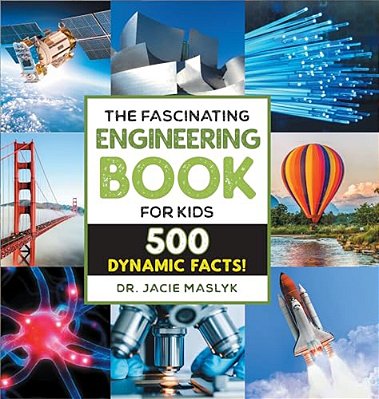 The Fascinating Engineering Book For Kids: 500 Dynamic Facts!-..