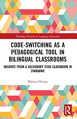 Code-Switching As A Pedagogical Tool In Bilingual Classrooms: Insights From A Secondary Stem Classroom In Zimbabwe-..