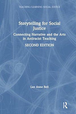 Storytelling For Social Justice: Connecting Narrative And The Arts In Antiracist Teaching-..