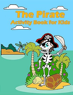 The Pirate Activity Book For Kids:: Many Funny Activites For Kids Ages 3-8 In The Pirate Theme, Dot To Dot, Color By Number, Coloring Pages, Maze, Ho-..
