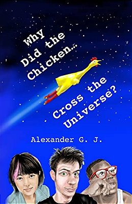 Why Did The Chicken Cross The Universe?-..