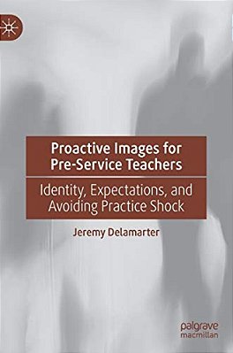 Proactive Images For Pre-Service Teachers: Identity, Expectations, And Avoiding Practice Shock-..