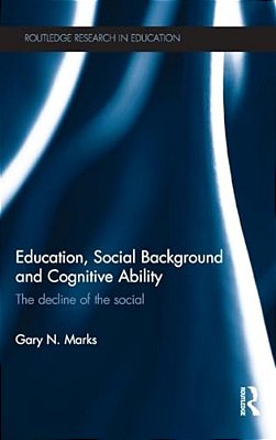 Education, Social Background And Cognitive Ability: The Decline Of The Social-..