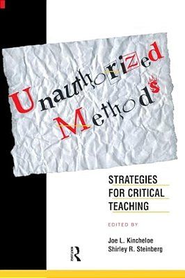 Unauthorized Methods: Strategies For Critical Teaching-..