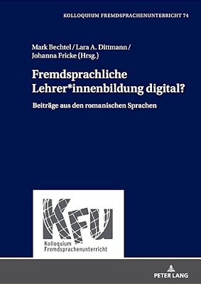 Fremdsprachliche Lehrer*innenbildung Digital?: Beitraege Aus Den Romanischen Sprachen-..