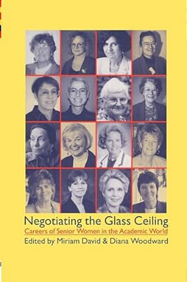 Negotiating The Glass Ceiling: Careers Of Senior Women In The Academic World-..