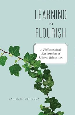 Learning To Flourish: A Philosophical Exploration Of Liberal Education-..