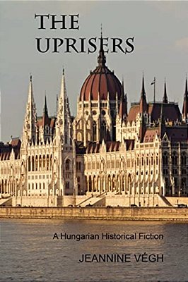 The Uprisers: A Hungarian Historical Fiction-..