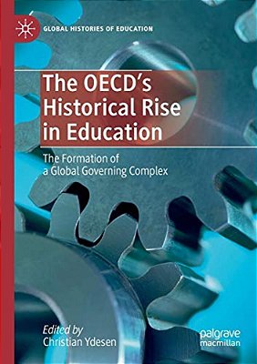The Oecd's Historical Rise In Education: The Formation Of A Global Governing Complex-..