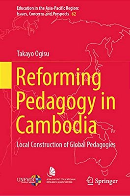 Reforming Pedagogy In Cambodia: Local Construction Of Global Pedagogies-..