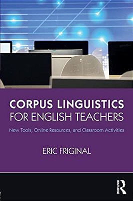 Corpus Linguistics For English Teachers: Tools, Online Resources, And Classroom Activities-..