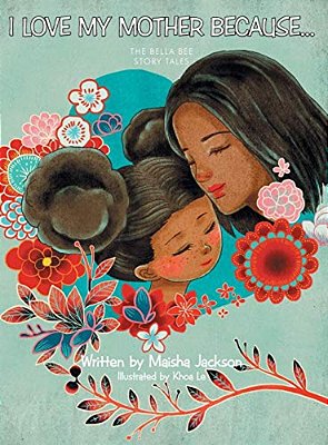 I Love My Mother Because...: The Bella Bee Story Tales-..