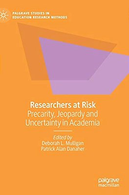 Researchers At Risk: Precarity, Jeopardy And Uncertainty In Academia-..