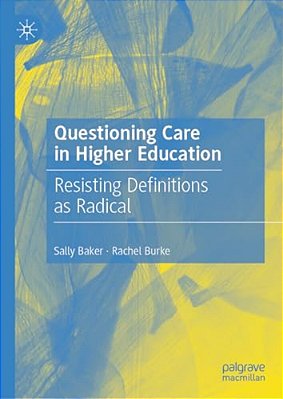 Questioning Care In Higher Education: Resisting Definitions As Radical-..