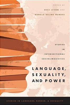 Language, Sexuality, And Power: Studies In Intersectional Sociolinguistics-..