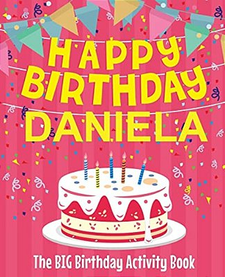 Happy Birthday Daniela - The Big Birthday Activity Book: (Personalized Children's Activity Book)-..