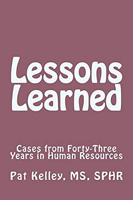 Lessons Learned: Cases From Forty-Three Years In Human Resources-..