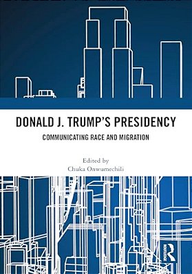 Donald J. Trump's Presidency: Communicating Race And Migration-..