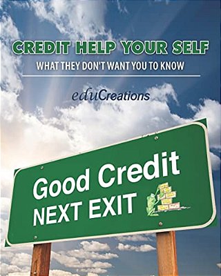 Credit Help Your Self: What They Don't Want You To Know-..