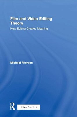 Film And Video Editing Theory: How Editing Creates Meaning-..