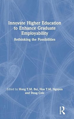 Innovate Higher Education To Enhance Graduate Employability: Rethinking The Possibilities-..