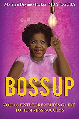 Boss Up: Young Entrepreneur's Guide To Business Sucess-..