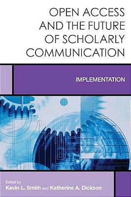Open Access And The Future Of Scholarly Communication: Implementation-..