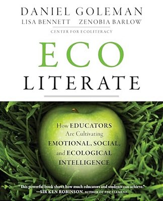 Ecoliterate: How Educators Are Cultivating Emotional, Social, And Ecological Intelligence-..