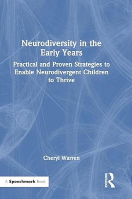 Neurodiversity In The Early Years: Practical And Proven Strategies To Enable Neurodivergent Children To Thrive-..