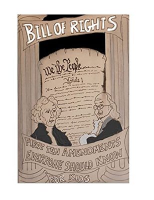 The Bill Of Rights: The First Ten Amendments Of The United States Constitution Everyone Should Know-..