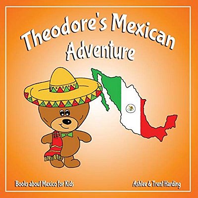 Theodore's Mexican Adventure: Books About Mexico For Kids-..