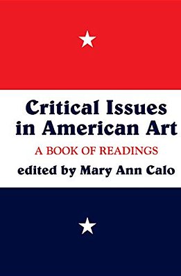 Critical Issues In American Art: A Book Of Readings-..