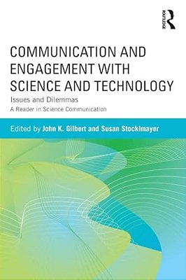 Communication And Engagement With Science And Technology: Issues And Dilemmas - A Reader In Science Communication-..