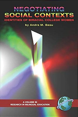 Negotiating Social Contexts: Identities Of Biracial College Women-..