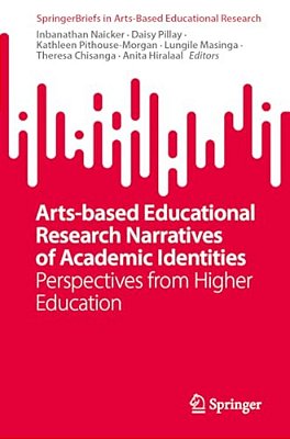 Arts-Based Educational Research Narratives Of Academic Identities: Perspectives From Higher Education-..