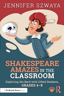 Shakespeare Amazes In The Classroom: Exploring The Bard With Gifted Students, Grades 4-8-..