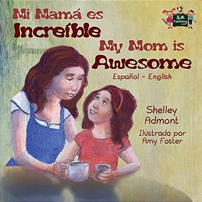My Mom Is Awesome: Spanish English Bilingual Edition-..