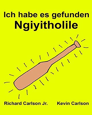 Ich Habe ES Gefunden Ngiyitholile: Ein Bilderbuch Für Kinder Deutsch-Zulu (Zweisprachige Ausgabe) (Www. Rich. Center)-..